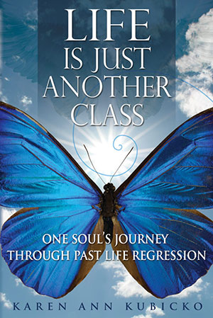 Life Is Just Another Class—One Soul’s Journey Through Past Life Regression, authored by Karen Kubicko book cover that features a  large Blue Morpho butterfly. The Light, clouds and a Fibonacci swirl fill the background.  