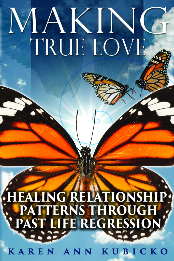 Making True Love—Healing Relationship Patterns Through Past Life Regression, authored by Karen Kubicko book cover that features a male and female Monarch butterfly kissing as well as a large Monarch butterfly. The Light, clouds and a Fibonacci swirl fill the background. 